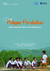 SANG PELOPOR PERUBAHAN CERITA DARI PESANTREN UNTUK PERDAMAIAN